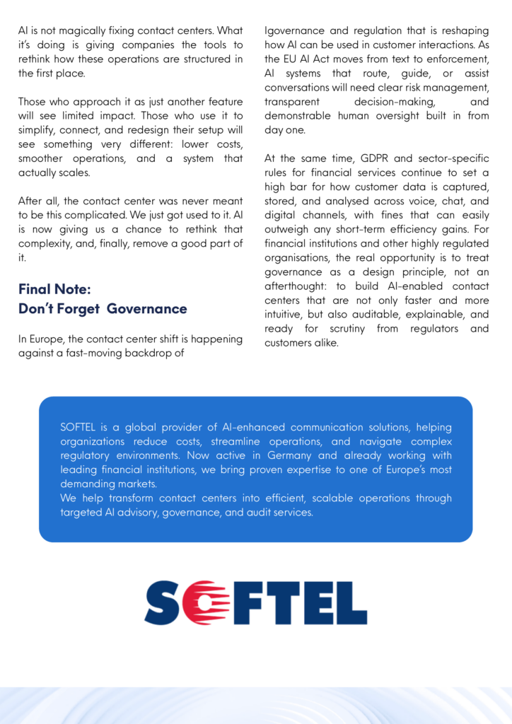 AI is reshaping the contact center from a fragmented cost center into a streamlined, scalable operation. Explore SOFTEL’s perspective on AI, governance, efficiency, and the future of customer interactions in regulated industries.